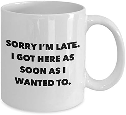 Smiješna uredska šalica za kavu za kavu-mrzim poklone za posao-Žao mi je što kasnim, došao sam ovdje čim sam poželio keramičku